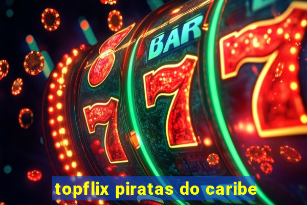 topflix piratas do caribe